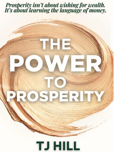 Book cover titled 'The Power to Prosperity' by TJ Hill with a gold brushstroke background.