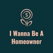 I Wanna Be A Homeowner