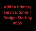 Add to Primary service: Design: 5min | Starting at $5