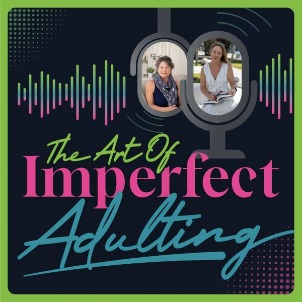 Podcast cover for The Art of Imperfect Adulting featuring two women.