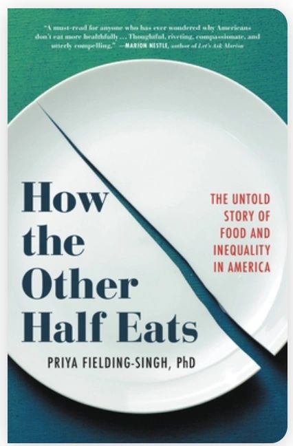 Book cover for How the Other Half Eats: The Untold Story of Food and Inequality in America by Priya Fielding-Singh, PhD