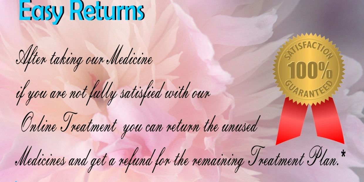 If you are not fully satisfied with our Online Treatment, you can return medicine and get a Refund.