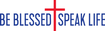 BE BLESSED ⴕ SPEAK LIFE