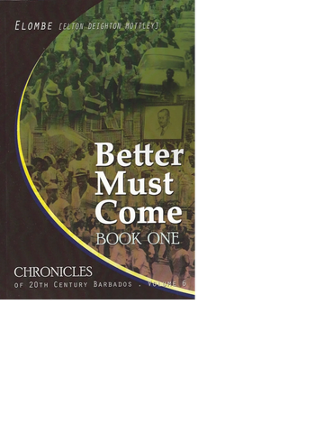 Chronicles of the 20th Century Barbados -  Better Must Come Book one by Baba Elombe Mottley