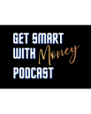 Get smart with money podcast