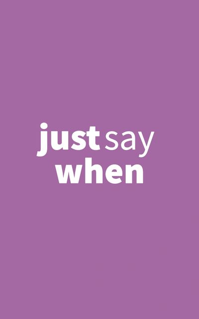 Text saying 'just say when' on a purple background.