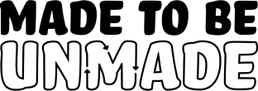 Made to be Unmade®