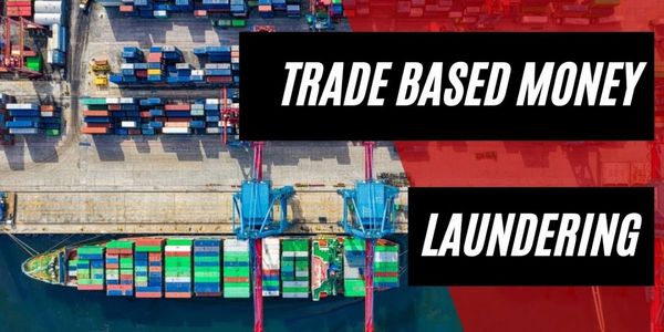 TBML, Trade Based Money Laundering