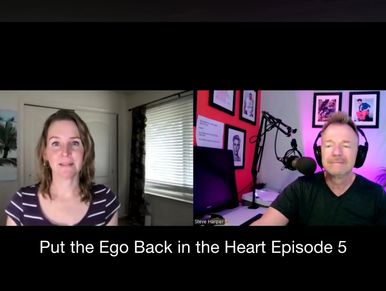 Put the Ego Back in the Heart Podcast with Shayna Blackmar and Steve Harper, Episode 5