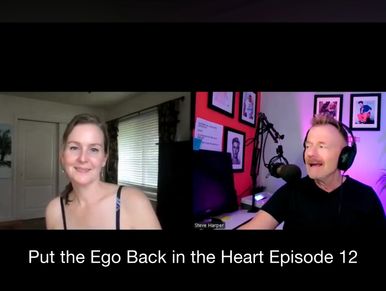 Put the Ego Back in the Heart Podcast with Shayna Blackmar and Steve Harper, Episode 12