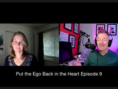 Put the Ego Back in the Heart Podcast with Shayna Blackmar and Steve Harper, Episode 9
