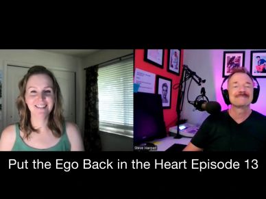 Put the Ego Back in the Heart Podcast with Shayna Blackmar and Steve Harper, Episode 13