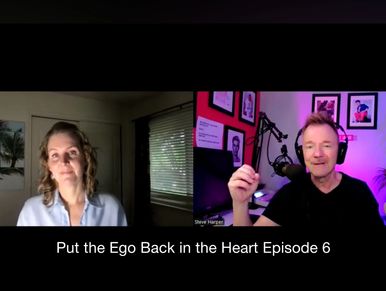 Put the Ego Back in the Heart Podcast with Shayna Blackmar and Steve Harper, Episode 6