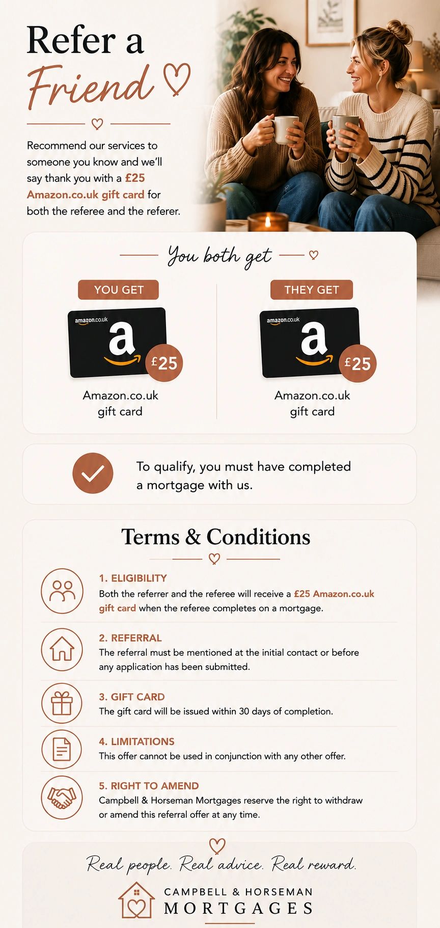 Refer a friend and both receive £25 Amazon.co.uk gift cards with Campbell &amp; Horseman Mortgages.