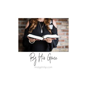 By His Grace Podcast
with Misty Phillip