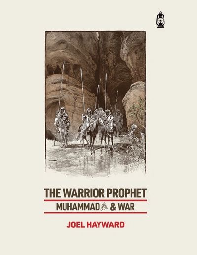 Book cover: The Warrior Prophet: Muhammad and War, by Professor Joel Hayward