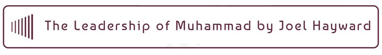 The Leadership of Muhammad

by Joel Hayward