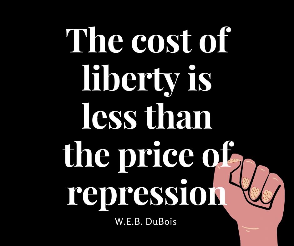 The cost of liberty is less than the price of repression, W.E.B. DeBois