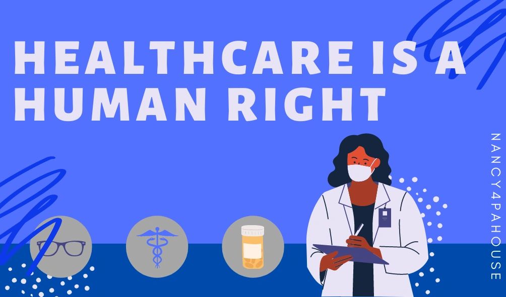 Healthcare is a human right, nancy4pahouse