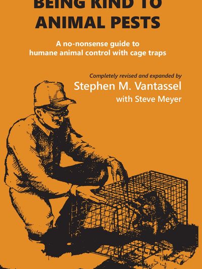 Being Kind to Animal Pests: A No-nonsense Guide to Human animal control with cage traps. 