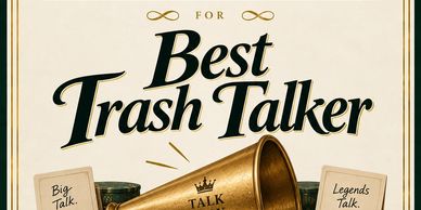 Award for best trash talker with a golden megaphone.
