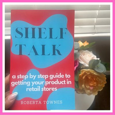 Shelf Talk Book A Step by Step Guide to Getting Your Product in Retail Stores By Roberta Townes 