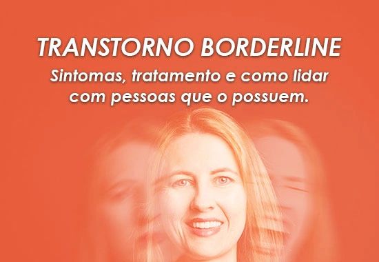 Transtorno de Personalidade Borderline: O que é, Sintomas e Tratamento