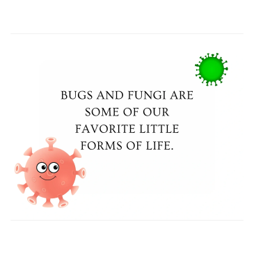 Cute cartoon microbes with a text about bugs and fungi.