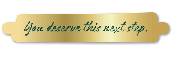 You deserve this next step
