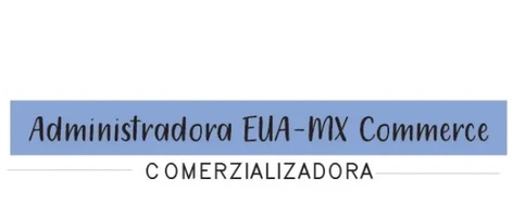 ADMINISTRADORA EUA-MX COMMERCE