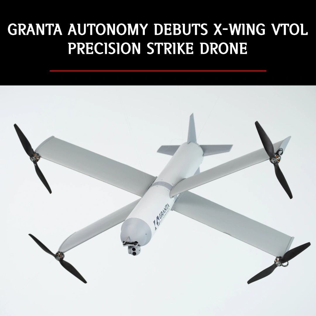 Granta Autonomy Debuts X-WING VTOL Precision Strike Drone