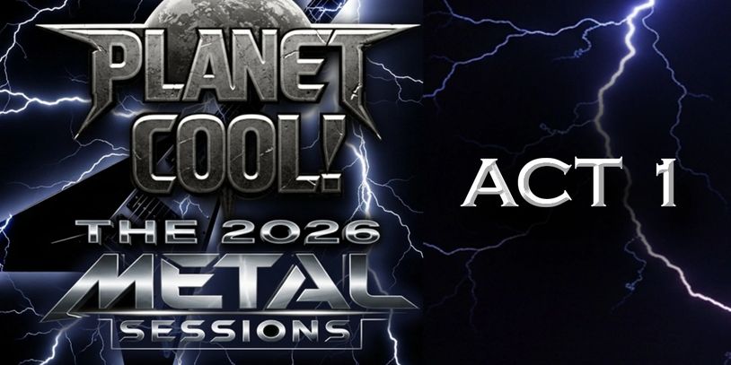 Metal music event poster for Planet Cool! The 2026 Metal Sessions Act 1.