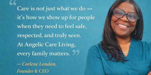 Corlene London
Founder & CEO, Angelic Care Living
Dedicated to providing compassionate care