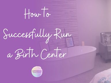 How to Successfully Run a Birth Center