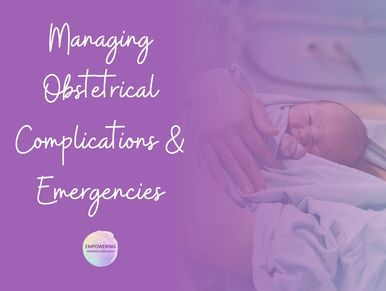Managing Obstetrical Complications and Emergencies