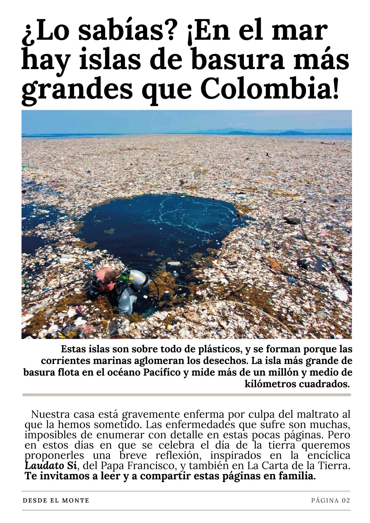 Islas de basura plástica gigantes en el océano, mayores que Colombia.