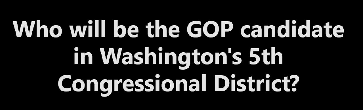 Question about GOP candidate for Washington's 5th Congressional District.