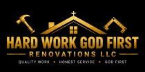 Hard Work God First Renovations LLC