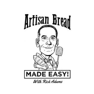Artisan Bread Made Easy 
with Rick Adams