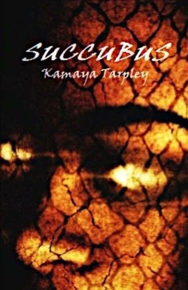 Succubus by Kamaya Tarpley