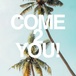 Come 2 You