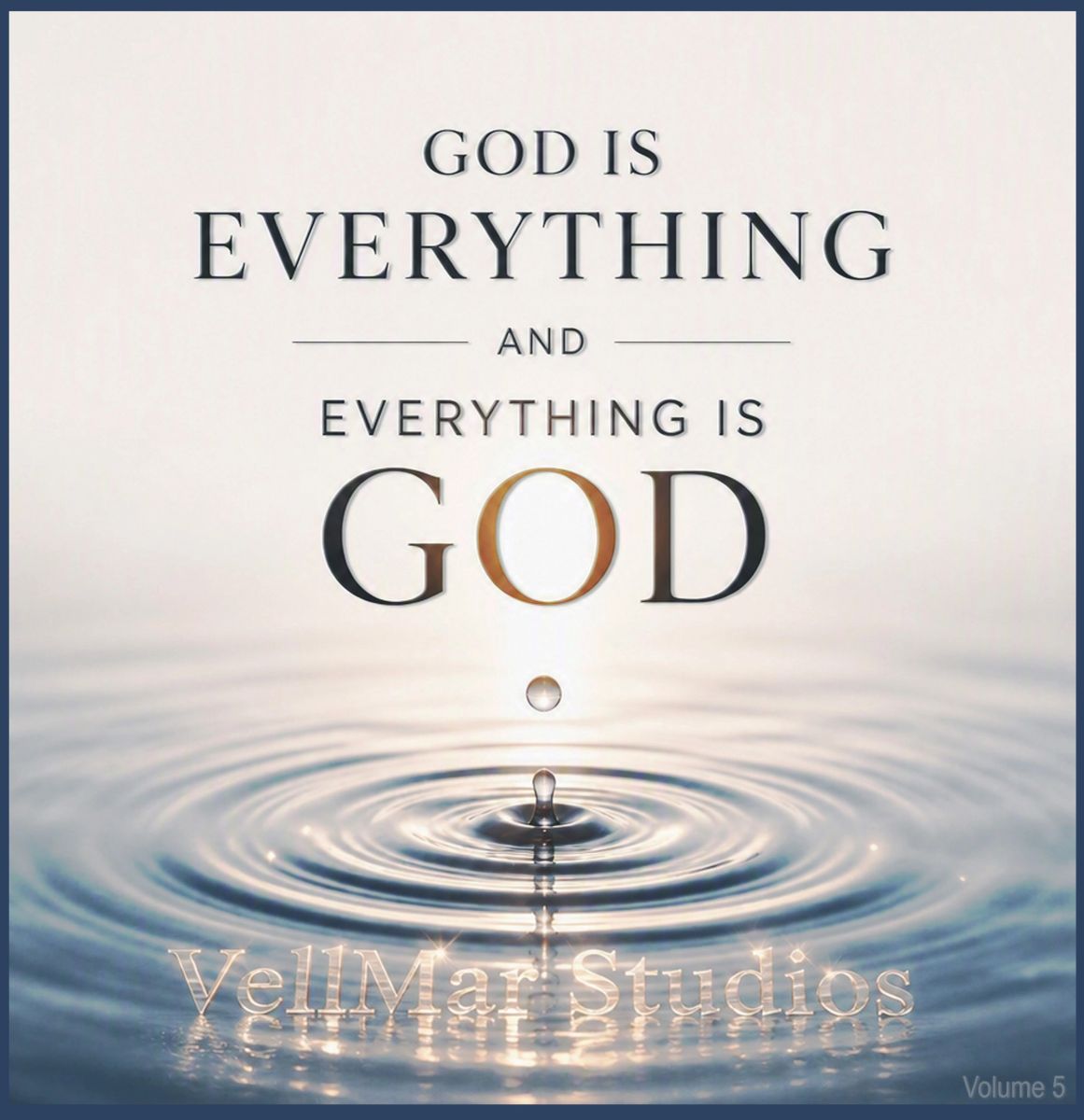 Vol. 5, God Is Everything & Everything Is God