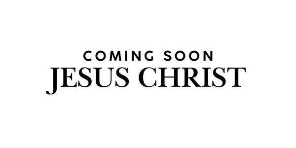 Text announcing "Coming Soon Jesus Christ" on a plain white background.