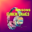 Mason's FUNKin  GAMES 