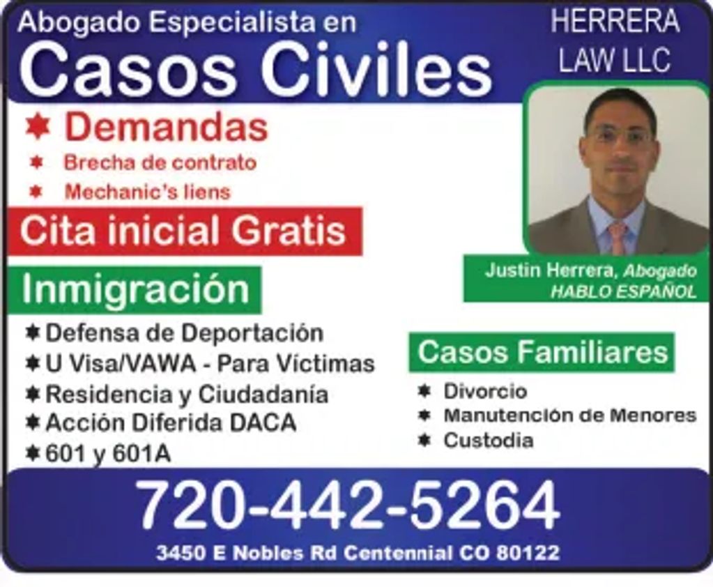 HERRERA LAW LLC
Abogado Justin Herrera
3450 E. Nobles Rd 
Centennial CO 80122
720 442 5264