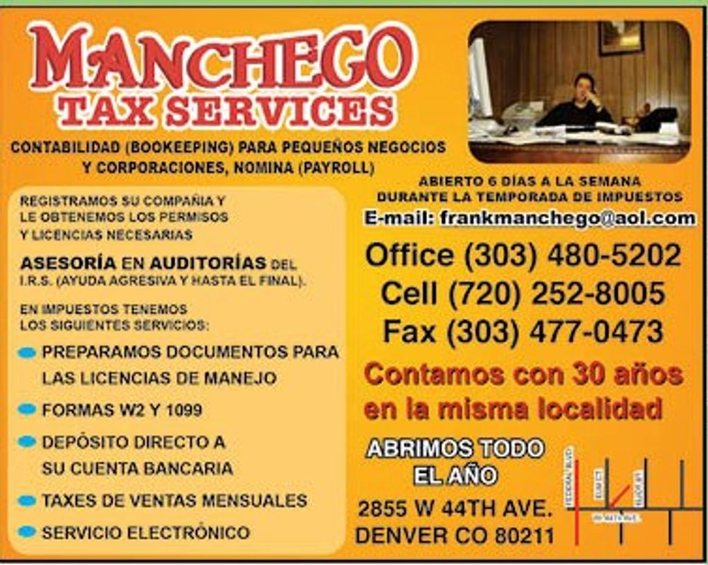 Manchego Tax Services
2855 W 44th AVE 
Denver Co 80211

Office 303 480 5202
Cell 720 252 8005