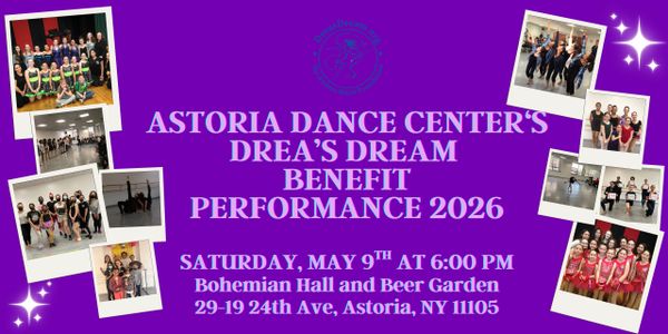 Poster for Astoria Dance Center's Drea's Dream Benefit Performance 2026 on May 9 at Bohemian Hall, Astoria.