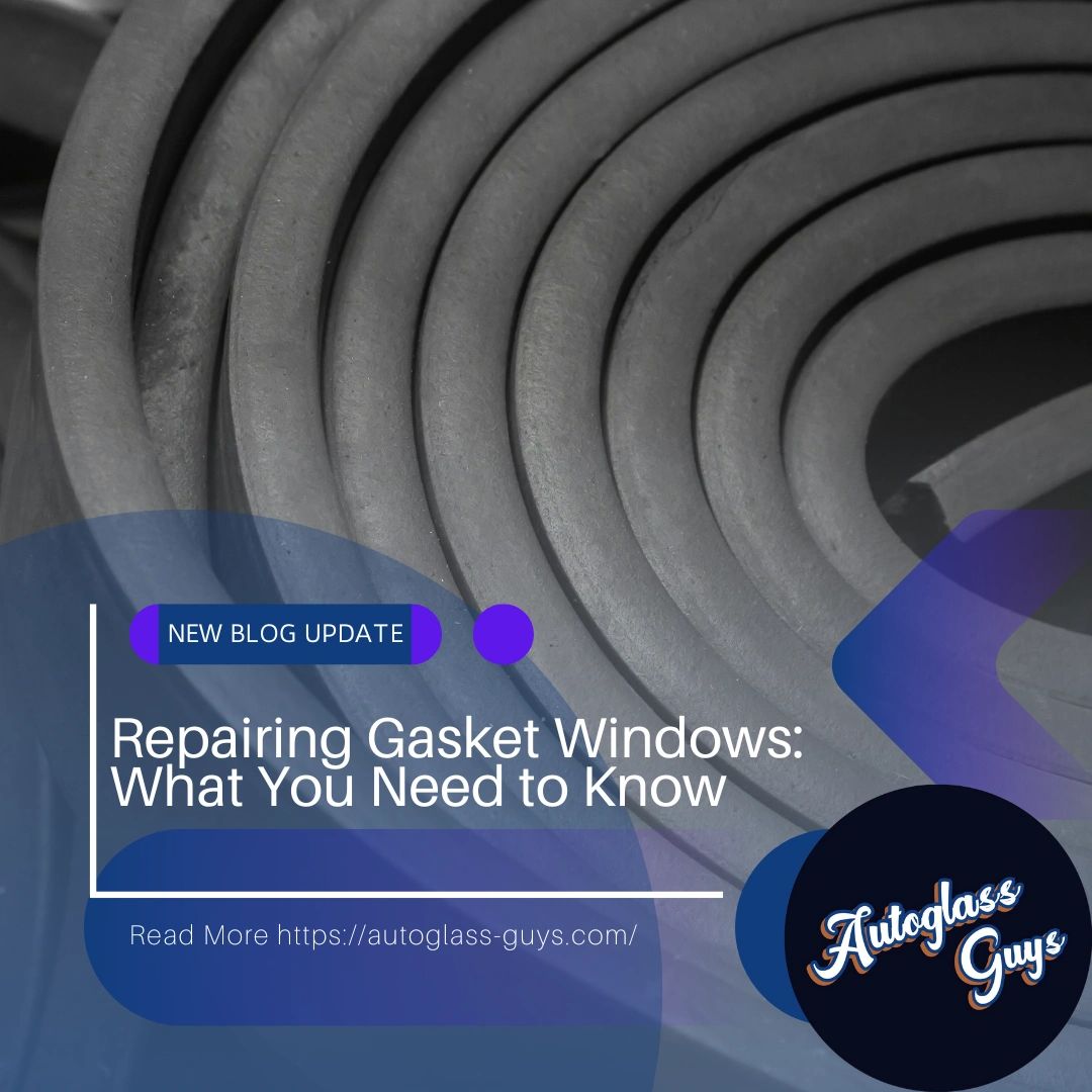 Repairing Gasket Windows: What You Need to Know