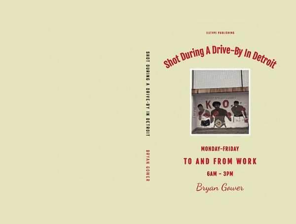 Book cover titled 'Shot During A Drive-By In Detroit' by Bryan Gower with an urban mural image.
