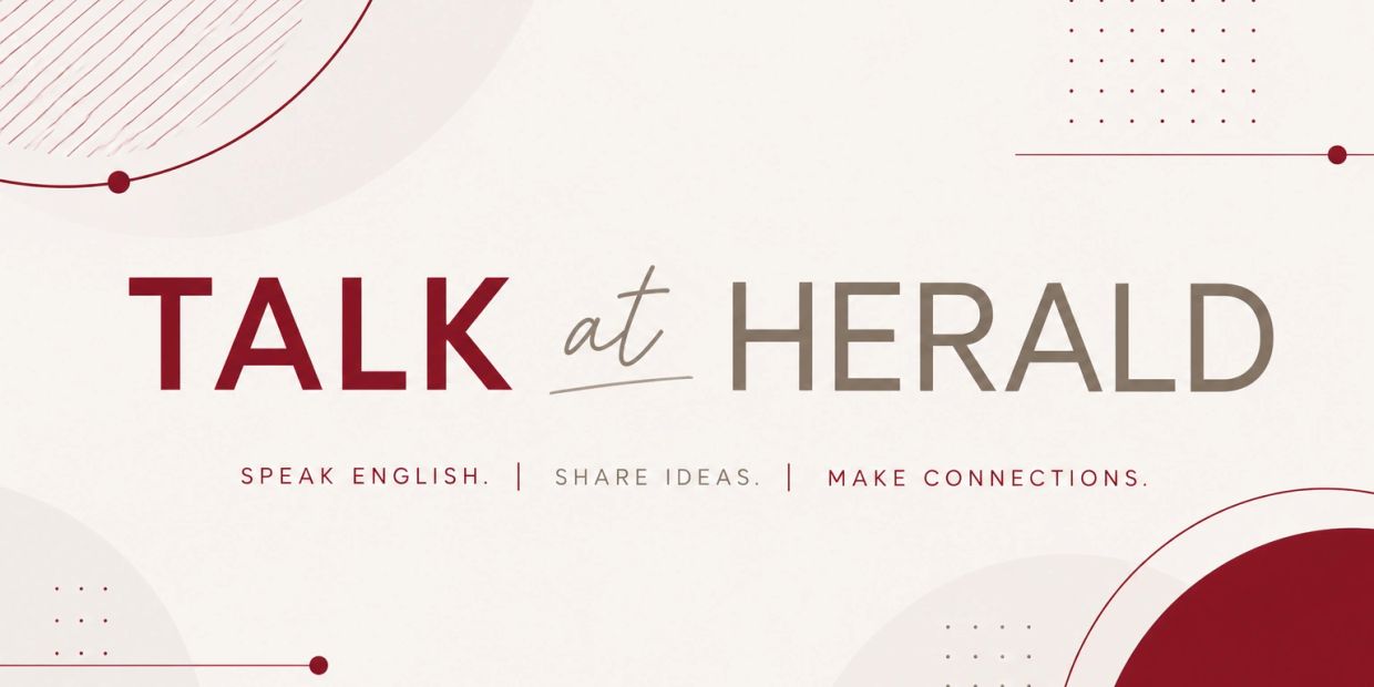 Talk at Herald: Speak English, share ideas, make connections.